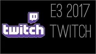 『RSS』E3 2017 - Twitch Pre-Pre-Show