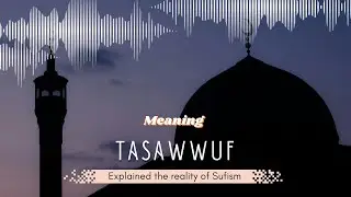 Tasawwuf Explained: Futuwwa, Ubudiyya & the Reality of Presence with Allah