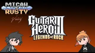 Micah & Rusty Play: Guitar Hero 3