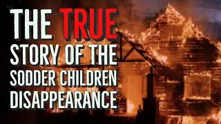 The TRUE Story Of The Sodder Children Disappearance