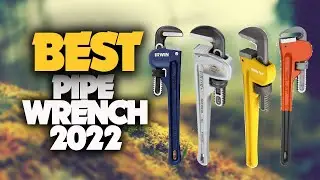 10 Best Pipe Wrenches 2022 You Can Buy