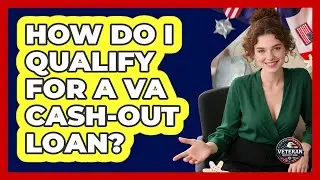 How Do I Qualify For a VA Cash-Out Loan?