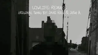 LOWLIFE REMAKE (Original song by: Jake Hill & Josh A)