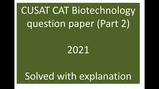 CUSAT CAT Biotechnolgoy 2021 part 2 question paper solved with explanations