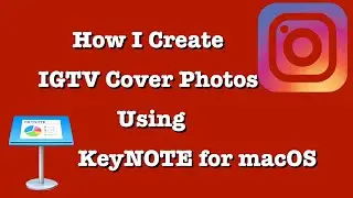 How I Create IGTV Cover Photos With KeyNote for MacOS