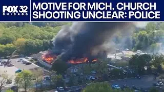 Michigan church shooting: Death toll from attack at 4 after police sweep charred ruins