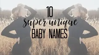 10 Super Unique Baby Names | 2020