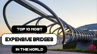 Top 10 Most Expensive Bridges in the World । Expensive World