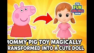From Mummy Pig to Magical Doll!
