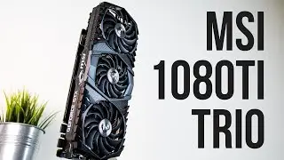 MSI 1080 Ti Gaming X Trio Review + Benchmarks