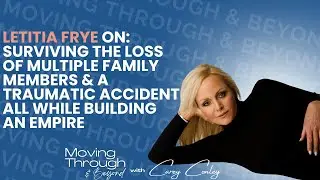 Letitia Frye: Surviving The Loss of Family Members While Building an Empire