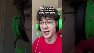 POV: the one friend that's cracked at every video game