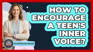 How To Encourage A Teen's Inner Voice?