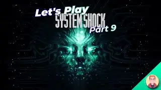 Let's Play: System Shock (2023) - Part 9 - Edward Diego? More like Edward Died-go. Is that anything?