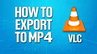 Как экспортировать в MP4 в VLC Media Player. Руководство.