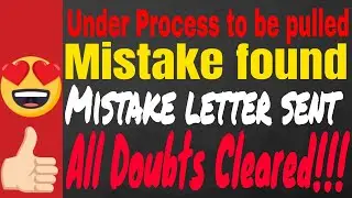 Under Process to be pulled | Mistake found | mistake letter sent | Problem solved