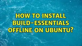 How to install build-essentials offline on ubuntu? (2 Solutions!!)