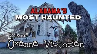 Alabama's Most Haunted: Episode 11 - Oxanna Victorian Mansion