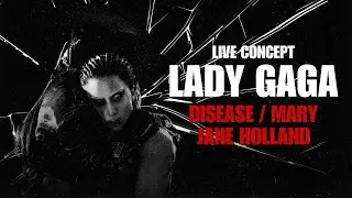 Lady Gaga - Disease / Mary Jane Holland (Live Concept)