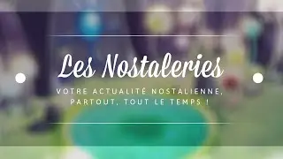 Les Nostaleries : Quand le staff Nostale FR entre en sc&egrave;ne !