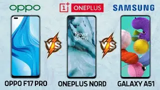 Oppo F17 Pro Vs OnePlus Nord Vs Samsung Galaxy A51 Full Comparison - Which one is Best