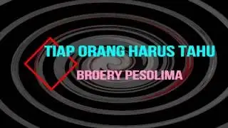 BROERY PESOLIMA - TIAP ORANG HARUS TAHU