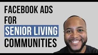 How to Generate Leads for Senior Living Communities w/ Facebook Ads | Step-by-Step Training 2024