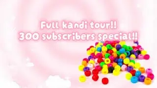 Full Kandi collection tour!!///300 subscribers special!