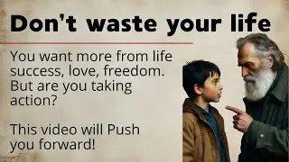 Don't Waste Your Life || Learn English Through Motivation 🔥 || Graded Reader || Listening Practice✅️