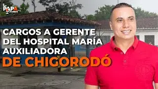 Cargos contra gerente del Hospital de Chigorod&oacute; #LaPapaCaliente