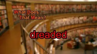 What does dreaded mean?