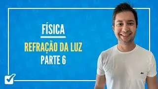 08.02. Refração da Luz - Parte 6 (Física) Prof.Gustavo Menezes