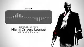 Hitman 2 OST - Miami Drivers Lounge (Wickstr&ouml;m Remaster)