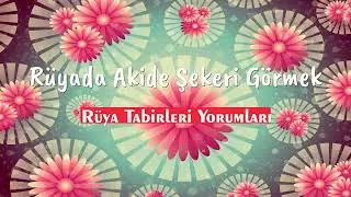 R&uuml;yada akide sekeri g&ouml;rmek ne anlama gelir R&uuml;yasının tabiri