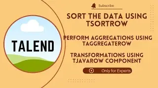 Day5: Sort the data using tSortRow || Perform Aggregations using tAggregateRow || tJavaRow component