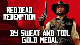 Red Dead Redemption - By Sweat and Toil [Gold Medal]