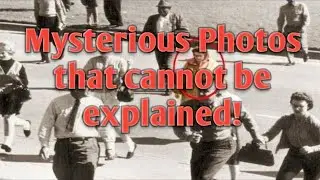 MYSTERIOUS  PHOTOS  THAT  CAN NOT BE EXPLAINED!