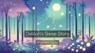 Delilah &mdash; Deep Sleep Bedtime Story | Moonlight Forest | Name Nod