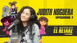 Episodio 7 - Judith Noguera | El Retake con Luis Carreño