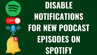 How to Disable Notifications for New Podcast Episodes on Spotify