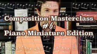 Composition Masterclass #6: Piano Miniature Edition