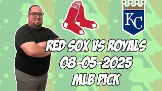 Kansas City Royals vs Boston Red Sox 8/5/25 MLB Pick & Prediction | MLB Betting Tips