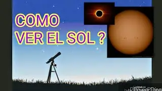 C&oacute;mo ver el Sol sin lastimarte los ojos ~ Fotografiando al Sol ~ Como ver un eclipce solar ?
