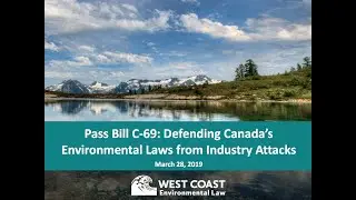 Pass Bill C-69 Webinar: Defending Canada&rsquo;s environmental laws from industry attacks