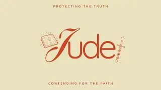 | The Book of Jude | Protecting The Faith: Week 6