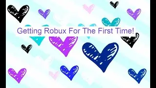 Getting Robux For the First time!/ First Video!