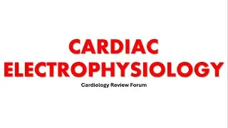 CARDIAC ELECTROPHYSIOLOGY