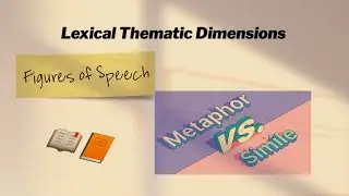 Lexical Thematic Dimension | Figures of Speech | Simile and Metaphor.