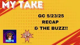 My Take! #7   GC Recap 5/23/25 and the BUZZ!