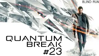 Quantum Break - Blind run #23 - [Atto IV: La storia segreta dei viaggi nel tempo - PT.4]